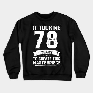 It Took Me 78 Years To Create This Masterpiece Crewneck Sweatshirt